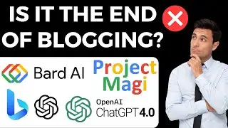 Can Project Magi, ChatGPT, Google Bard, & Bing AI End Blogging? Uncover The Impact!