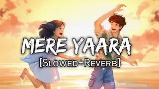 Mere Yaara [Slowed+Reverb] - Arijit Singh