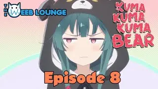 Episode 8 - Kuma Kuma Kuma Bear - Review and Commentary