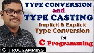 TYPE CONVERSION IN C PROGRAMMING || TYPE CASTING IN C || IMPLICIT AND EXPLICIT TYPE CONVERSION IN C