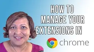 Google Chrome Toolbar and How to Manage Your Chrome Extensions