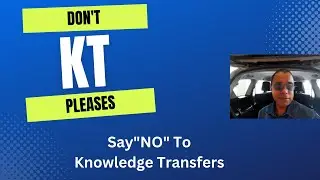 Don't do KT Pleases | Say No To Knowledge Transfers