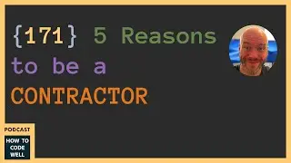 171 - Full time vs contractor Web Developer. 5 Reasons to be a contractor #podcast #careerguidance