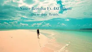 Naser Berisha Ft. DJ Iljano - Do te doja - Remix (Official Video)