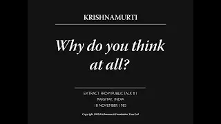 Why do you think at all? | J. Krishnamurti