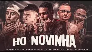 HO NOVINHA - BARCA NA BATIDA, LUANZINHO DO RECIFE, MC DV, EO NEGUINHO, MC MENOR MT