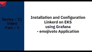 Series – 11 – Installation of Linkerd on EKS using Grafana - emojivoto Application – PART – 5of9