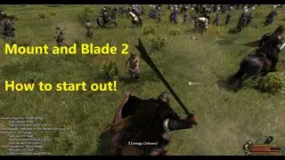 Mount and Blade 2, Starting out