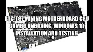 BTC-37 BTC-T37 MINING MOTHERBOARD CPU COMBO UNBOXING, WINDOWS 10 INSTALLATION AND TESTING