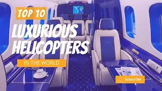 Top 10 Luxurious Helicopters in the World