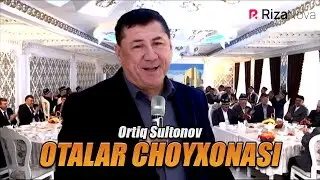 Ortiq Sultonov - Otalar choyxonasi