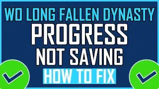 Fix: Wo Long Fallen Dynasty Progress Not Saving