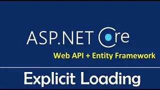 ASP.NET Web API + Entity Framework Core : Loading Related Data | Explicit Loading - EP06
