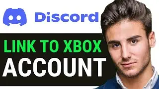 HOW TO LINK DISCORD TO XBOX ACCOUNT 2024