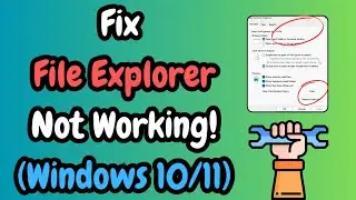 How To Fix File Explorer Not Working Windows 11 & 10 (4 Methods)
