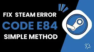 How To Fix Steam Error Code E84