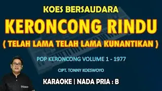 Keroncong Rindu - Koes Bersaudara KARAOKE nada Pria B (Telah lama - telah lama kunantikan)