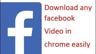 How To Download Any Facebook Video In Chrome Browser In Pc