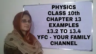 Physics Class 10th Chapter 13 - Examples 13.2 To 13.4 l YFC - Your Family Channel