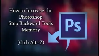 How to Increase the Photoshop Step Backward Tools History (Ctrl+Alt+Z)