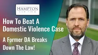 How To Beat A Domestic Violence Case: A Former Prosecutor Explains! (2021)