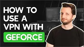 How to Use a VPN With GeForce NOW (Updated for 2025)