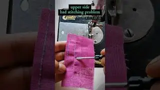 How to fix upper side bad stitching problem 