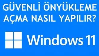 Windows 11 Güvenli Önyükleme Açma Nasıl Yapılır?