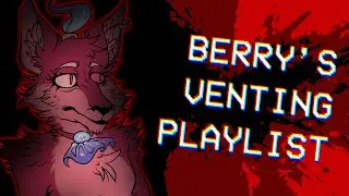 Berry's Vent Playlist