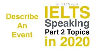 IELTS Speaking Part 2 Topics 2020 (Describe An Event)