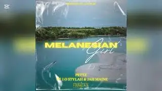 MELANESIAN GIRL - PETTZ FT J.O STYLAH & JAH MAINE