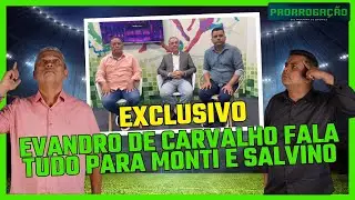 EXCLUSIVO: EVANDRO DE CARVALHO FALA TUDO COM EXCLUSIVAMENTE PARA MONTI SHOW E SALVINO GOMES VEJA: