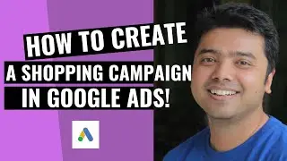 Learn How To Create A Shopping Campaign In Google Ads!