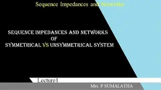 SEQUENCE IMPEDANCES OF SYMMETRICAL versus UNSYMMETRICAL SYSTEM