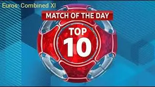 Match Of The Day Top 10- Euros: Combined XI