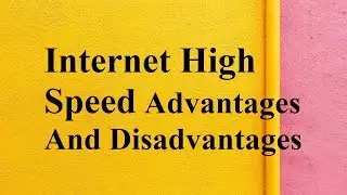 Internet High speed advantages and disadvantages