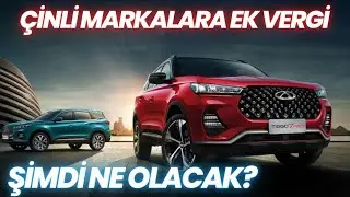 YÜZDE 40 EK VERGİ OTOMOBİL PİYASASINI SARSTI - ÇİNLİ MARKALAR BUNDAN SONRA NE YAPACAK?