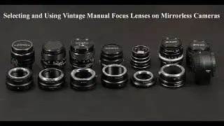 Selecting and Using Vintage Manual Focus Lenses on Mirrorless Cameras