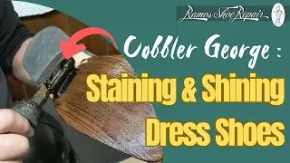 George the Cobbler: Transforming Dress Shoes with Staining and Polishing | Ramos Shoe Repair