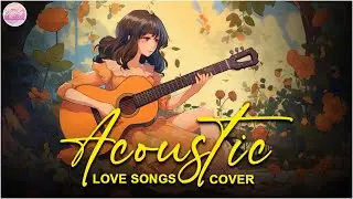 The Best Of Acoustic Songs Cover 2024 Playlist ❤️ Top Acoustic Love Songs Cover Of All Time