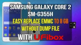 Replace eMMC Samsung Galaxy Core 2 SM G355H without DUMP File using UFi Box