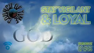 Stay Vigilant  & Loyal to God (Fridays Episode)