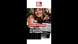 Disparition de Leslie et Kevin : Tom Trouillet mis en examen, le point sur l'enquête