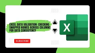 Excel Data Validation: Checking Swapped Names Across Columns for Data Consistency 