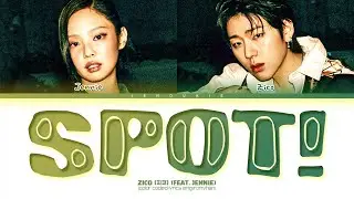 ZICO (지코) ‘SPOT! (feat. JENNIE)’ Lyrics (Color Coded Lyrics)