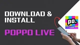How To Download And Install Poppo Live App