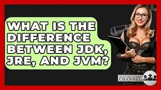 What Is The Difference Between JDK, JRE, And JVM? - History Icons Channel