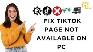 How to Fix TikTok Page Not Available on PC