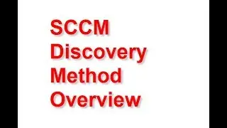 SCCM Discovery Method Overview