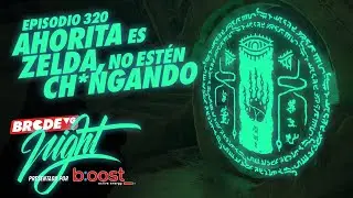 AHORITA es ZELDA, NO estén CH*NG4ND0 - BRCDEvg Night 320